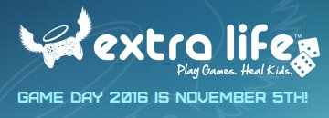 Extra Life - Play Games, Heal Kids. (Game Day 2016 is November 5th!)